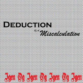 Deduction Of A Miscalculation : Igen og Igen og Igen og Igen